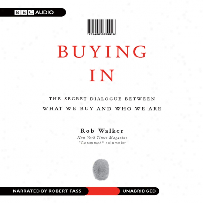 Buying In: The Secret Dialogue Between What We Buy And Who We Are (unabridged)