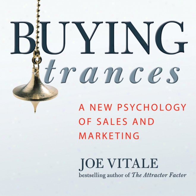 Buying Trances: A New Psychology Of Sales And Marketing (unabridged)