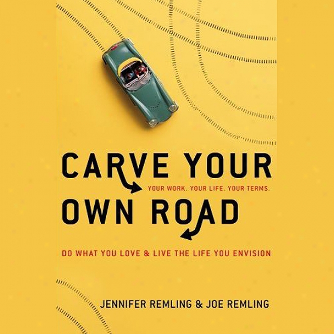 Carve Your Own Roa:d Do What You Love And Live The Life You Envision (unabridged)