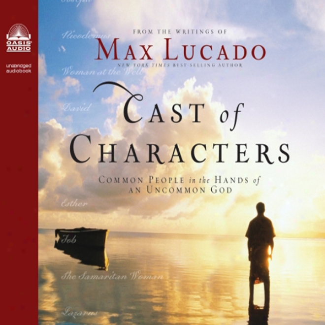 Cast Of Characters:C ommon People In The Hands Of An Uncommon God (unabridged)