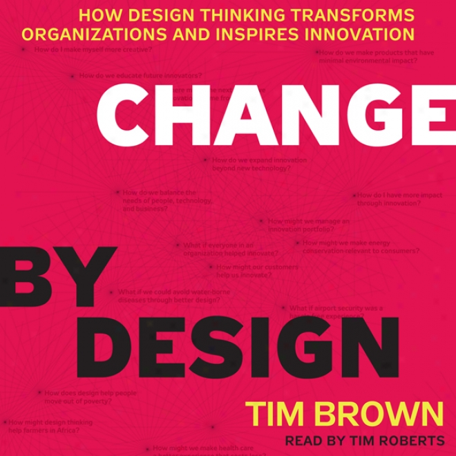 Change By Design: How Design Thinking Transforms Organizations And Inspires Innovation (unabridged)