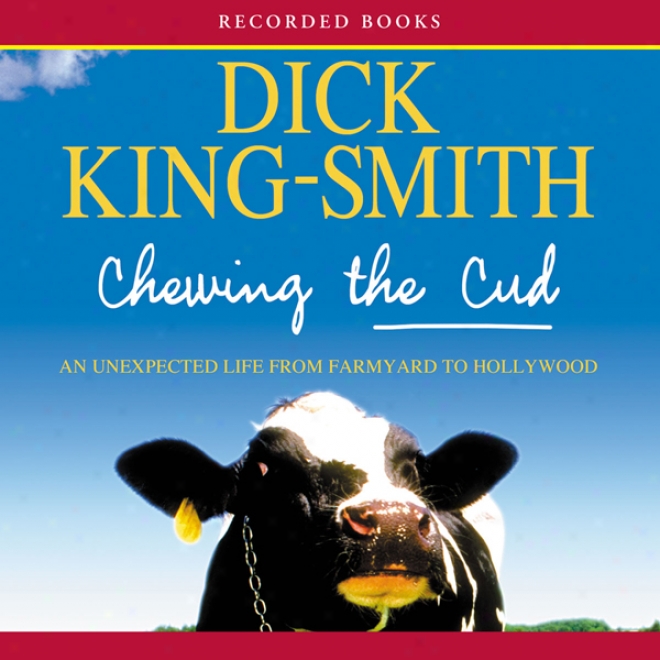 Chewing The Cud: An Unexpected Life From Farmyard To Hollywood (unabridged)