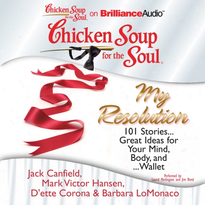 Chicken Soup In the place of The Soul: My Resolution: 101 Stories...great Ideas For Your Mind, Body, And...wallet (unabridged)