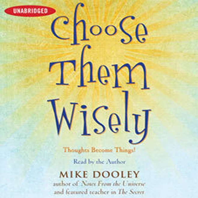 Choose Them Wisely: Thoughts Become Things! (unabridged)