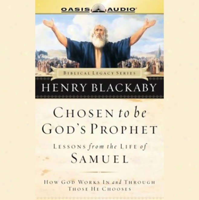 Chosen To Be God's Prophet: Lessons From The Life Of Samuel