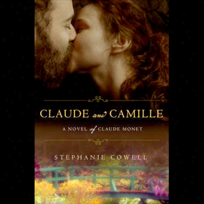 Claude & Camille: A Novel Of Monet (unabridged)