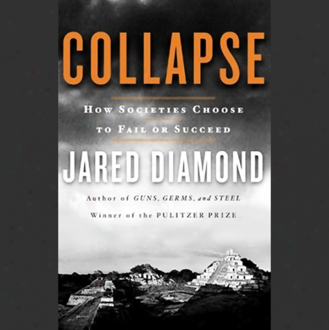 Collapse: How Societies Cyoose To Faul Or Succeed