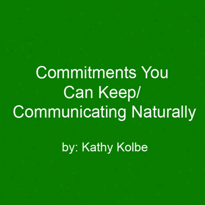 Commitments You Can Keep/communicating Naturally