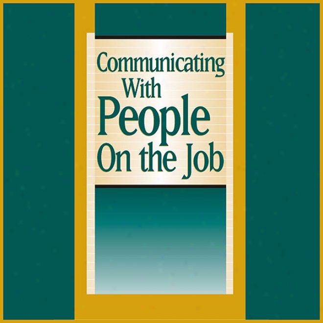 Communicating With People On The Job: Make Everyone In Your Organizatiion An Effective Communicator (unabridged)