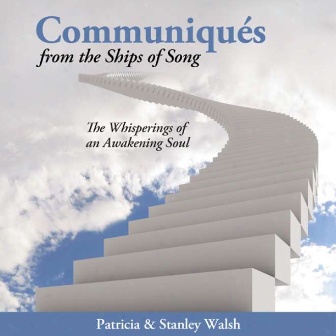 Communiques From The Ships Of Song: The Whisperings Of An Asakening Disembodied spirit (unabridged)