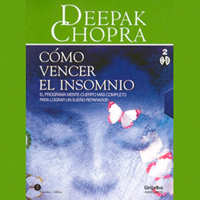 Como Vencer El Insomnio [restful Sleep]: El Programa Mente-cuerpo Mas Completo Para Lograr Un Sue?o Repaardor