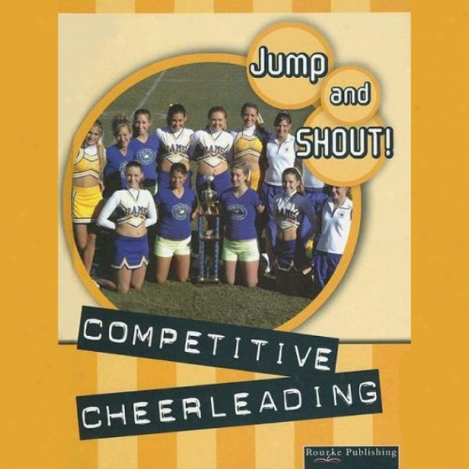 Competitive Cheerleading: Jump And Shout, Book 4 (unabridged)