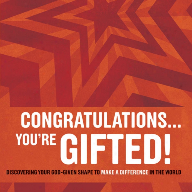 Congratulations...you're Gifted!: Discovering Your God-given Shape To Make A Differecne In The World (unabridged)