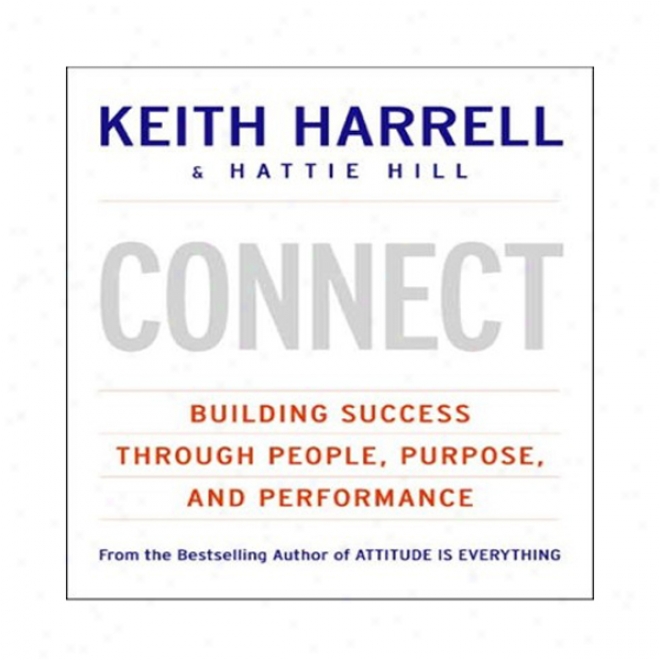 Connect: Building Success Through People, Purpose, And Performance (unabridged)