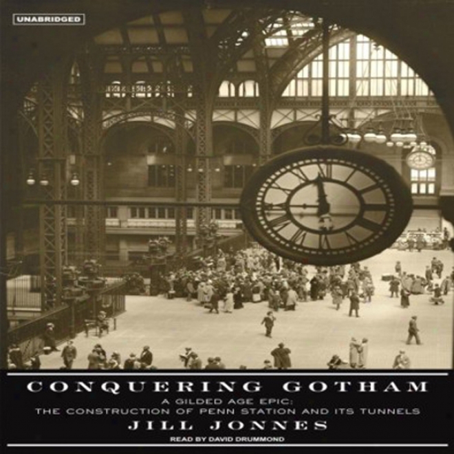 Conquering Gotham: The Construction Of Penn Office And Its Tunnels (unabridged)