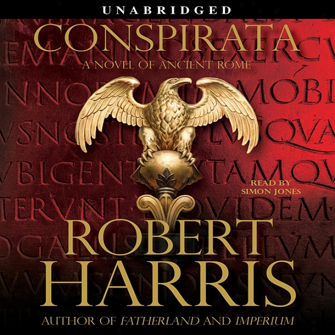 Conspirata: A Novel Of Antiquated Rome (unabtidged)