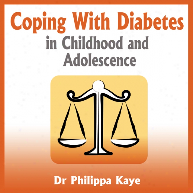 Coping With Diabetes In Childhood AndA dolescence: Diabetes Symptoms, Diabetes Diet, Diabetes Care And More (unabridged)