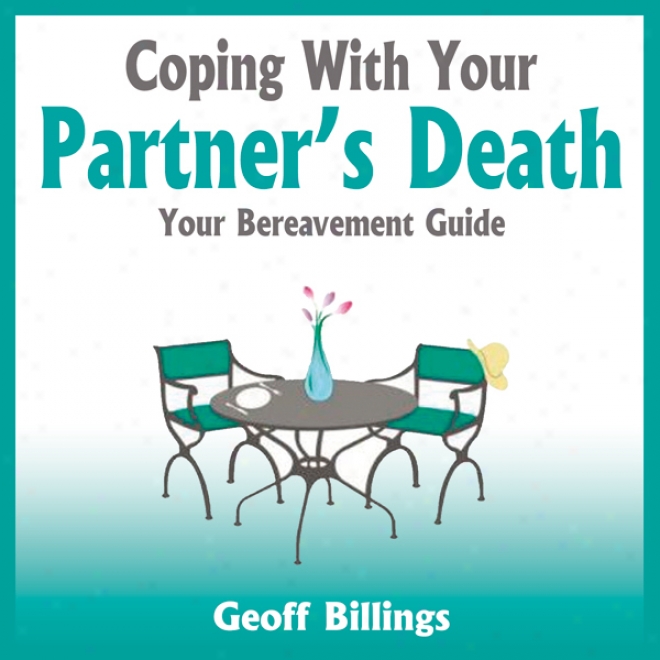 Coping In the opinion of Your Partner's Death: Your Bereavement Guide (nuabridged)