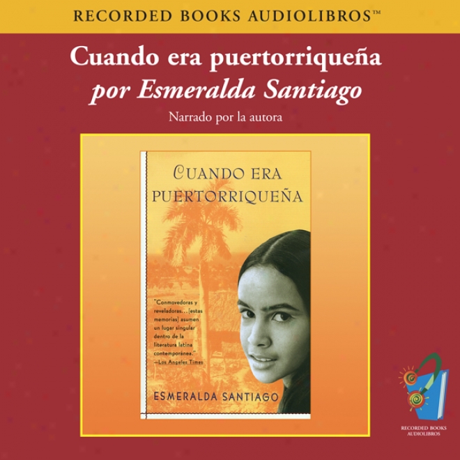 Cuando Era Puertorriquena (texto Completo) [when I Was Puerto Rican (unabridged)]