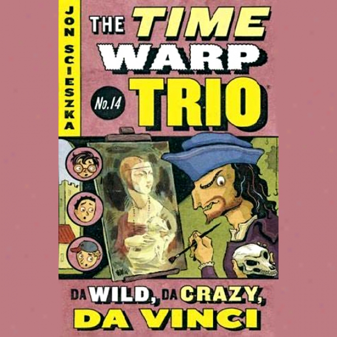 Da Wild, Da Crazy, Da Vinci: Time Warp Trio, Work 14 (unabridged)