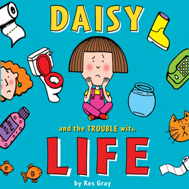 Daisy And The Trouble With Life (unabridged)