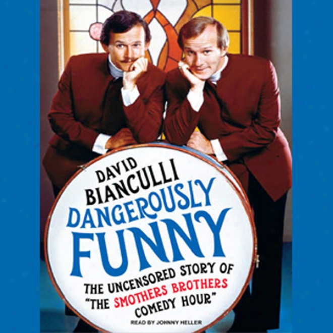 Dangerously Funny: The Uncensored Story Of 'the Smotthers Brothers Comedy Hour' (unabridged)