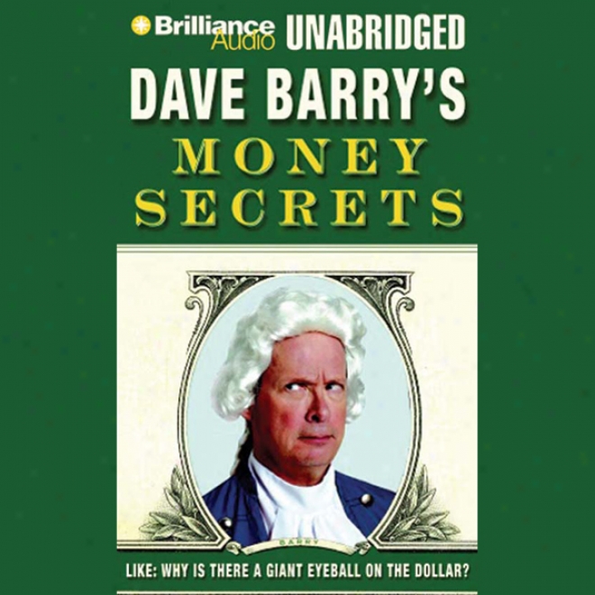 Dave Barry's Money Secrets: Like: Why Is There A Giant Eyeball On The Dollar? (unabridged)