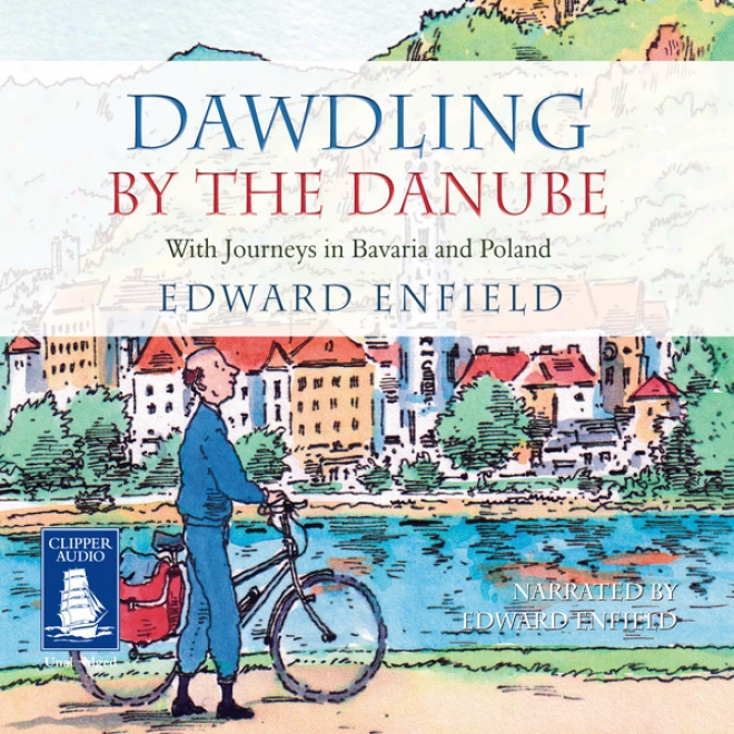 Dawdling By The Danube (unabridged)