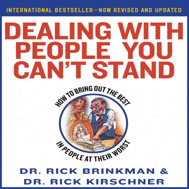 Dealing With People You Can't Stand: How To Bring Out The Best In People At Their Defeat (unabridged)
