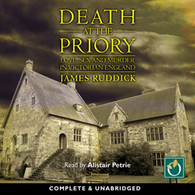 Death At The Priory: Love, Sex And Murder In Victorian England (unabridged)