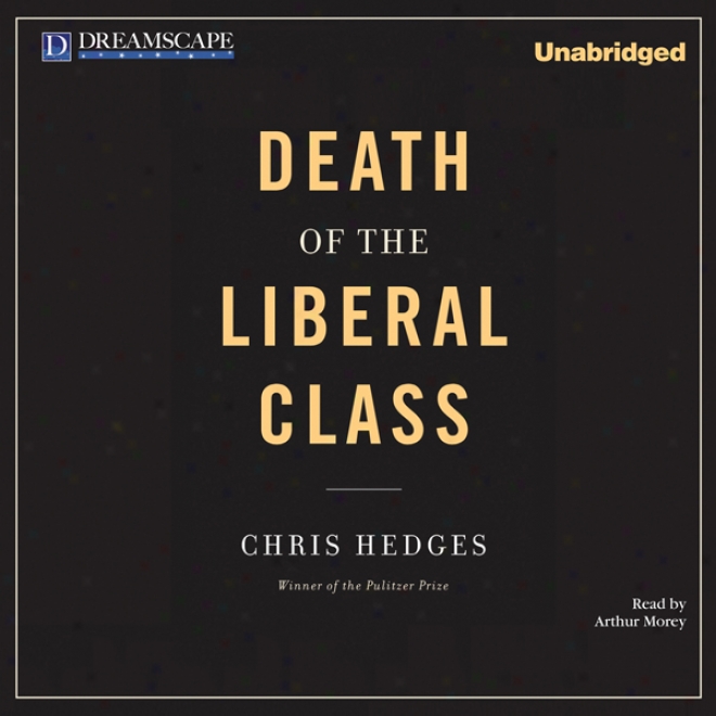 Death Of The Liberal Class (unabridged)