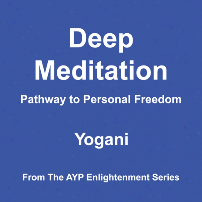 Deep Meditation: Pathway To Personal Freedom (unabridged)