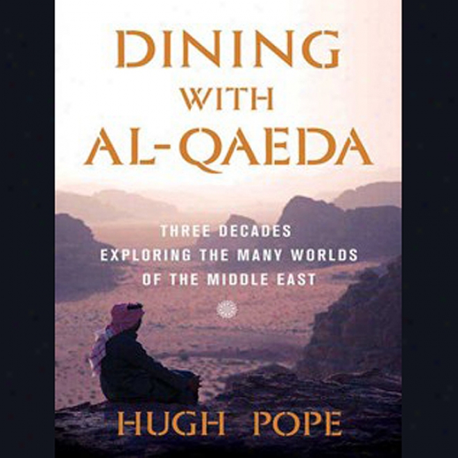 Dining With Al-qaeda: Three Decades Exploring The Many Worlds Of The Middle East (unabridged)