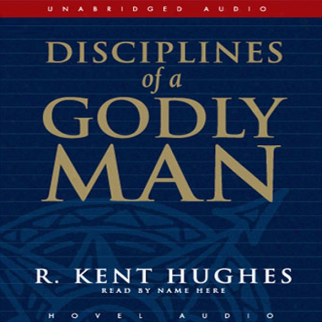 Disciplines Of A Godly Man (unabridged)