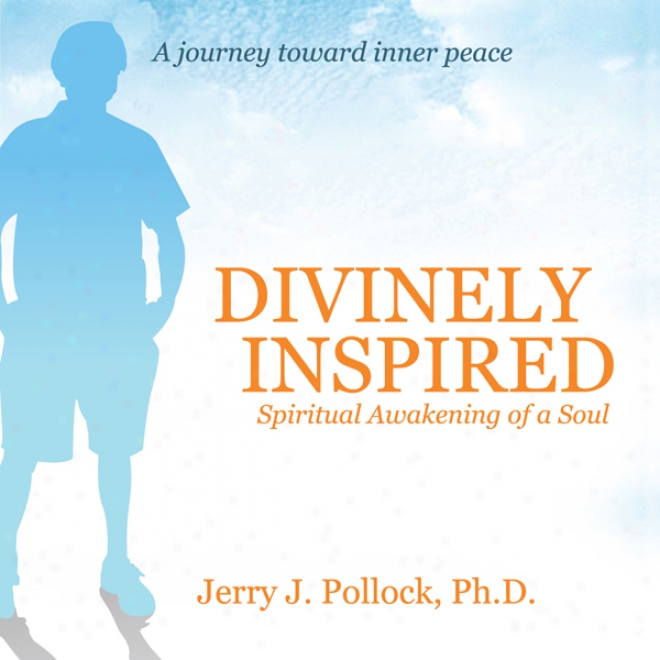 Divinely Inspired: Spiritual Awakening Of A Soul