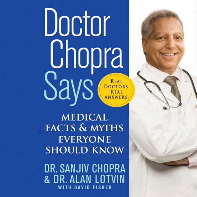 Doctor Chopra Says: Medical Facts & Mtyhs Eberyone Should Know