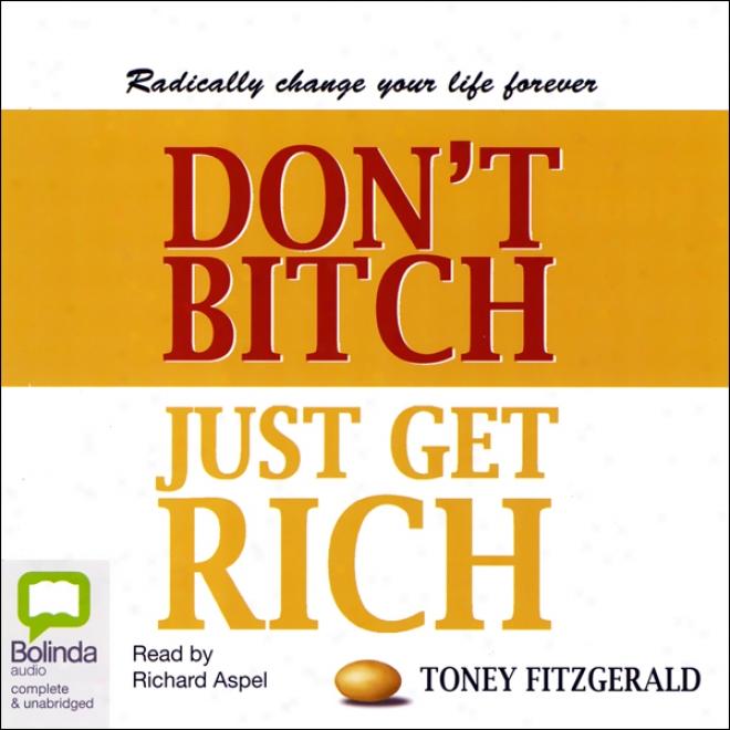 Don't Bitch, Just Get Rich (unabridged)