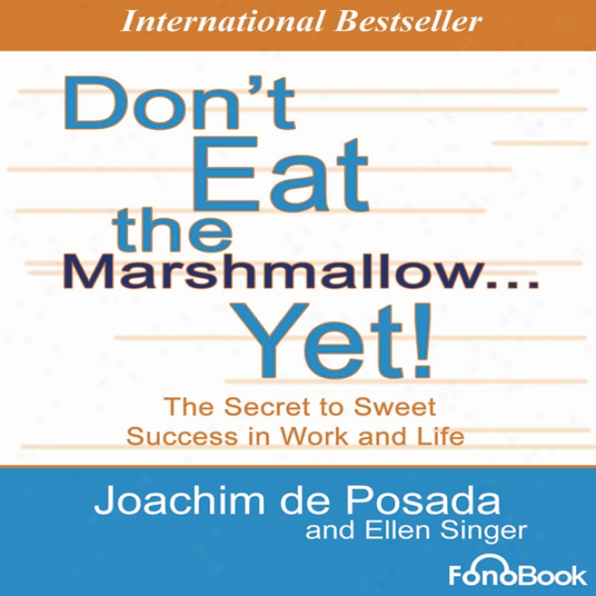 Don't Eat The Marshmallow... Yet!: The Secret To Sweet Success In Work And Life (unabridged)