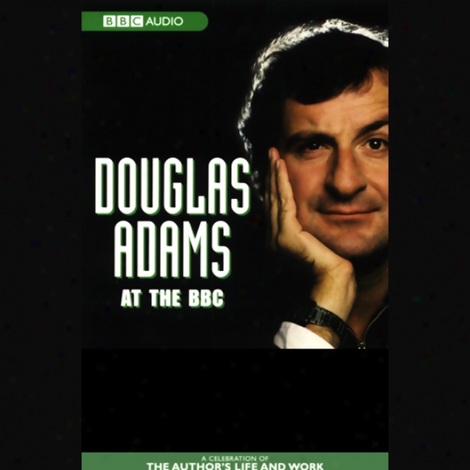 Douglas Adams At The Bbc: A Celebratiob Of The Author's Life And Work