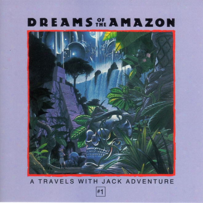 Dreams Of The Amazon: A Travels With Jack Adventure