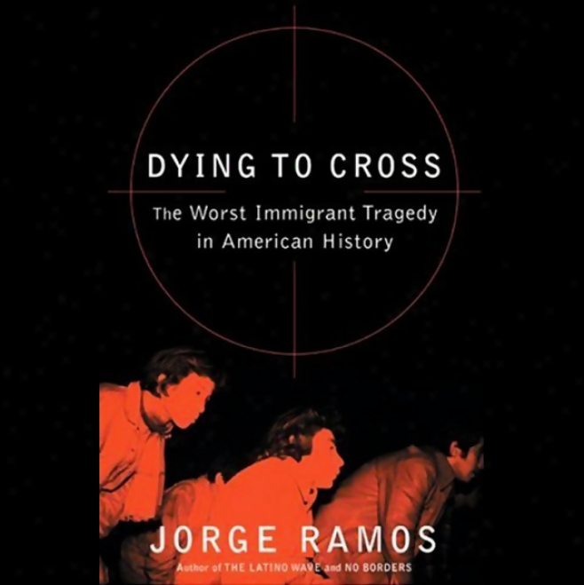 Duing To Cross: The Worst Immibrant Tragedy In American History (unabridged)
