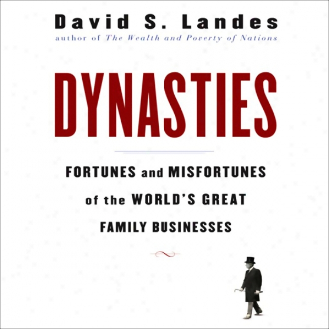 Dynasties: Fortunes And Misfortunes Of The World's Great Famiyl Businesses (unabridged)