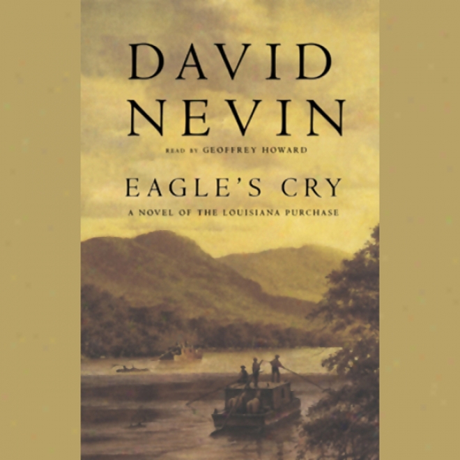 Eagle's Cry: A Novel Of The Louisiana Purchase (unabridged)