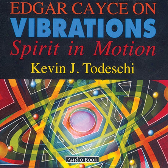 Edgar Cayce Forward Vibratipns: Soul In Motion