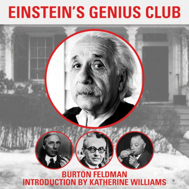 Einstein's Genius Club: The True Story Of A Group Of Scientists Who Changed The Earth (unabridged)