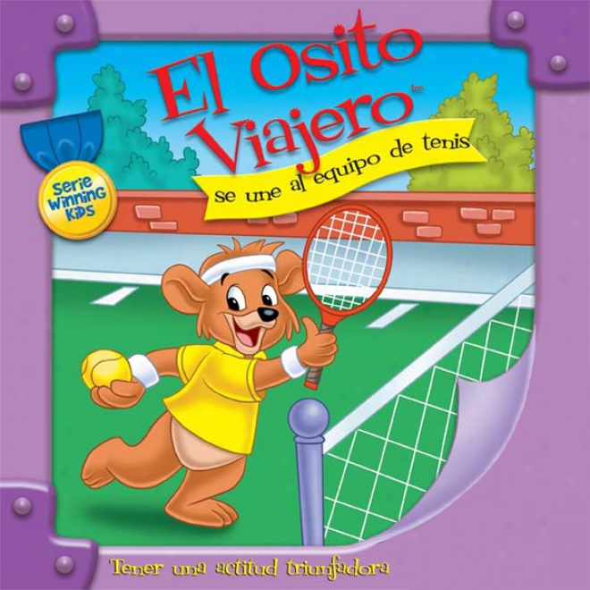 El Osito Viajero Se Une Al Equipo De Tenis [traveling Bear Joins The Tennis Team (texto Completo)] (nuabridged)