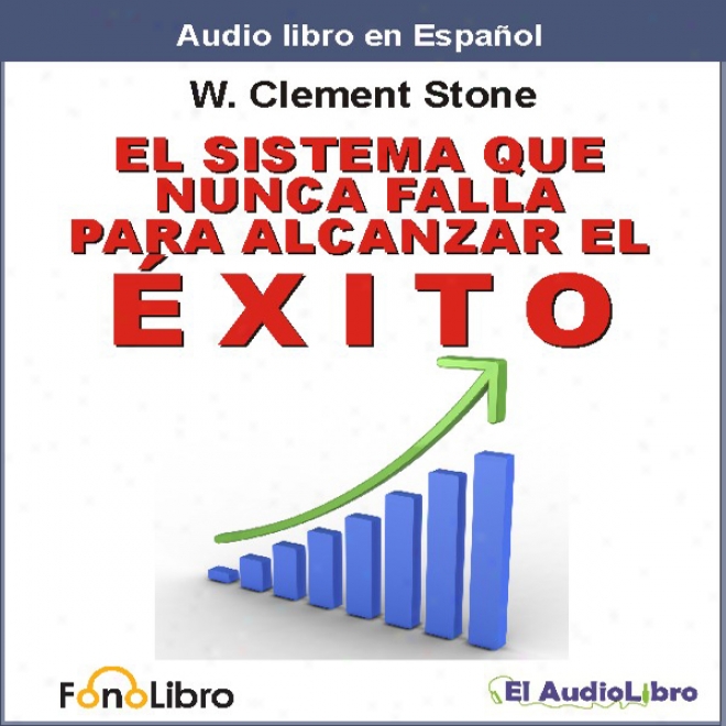 El Sistema Que Nunca Falla Para Alcanzar El Exito [the Success System That Never Fails] (unabridged)