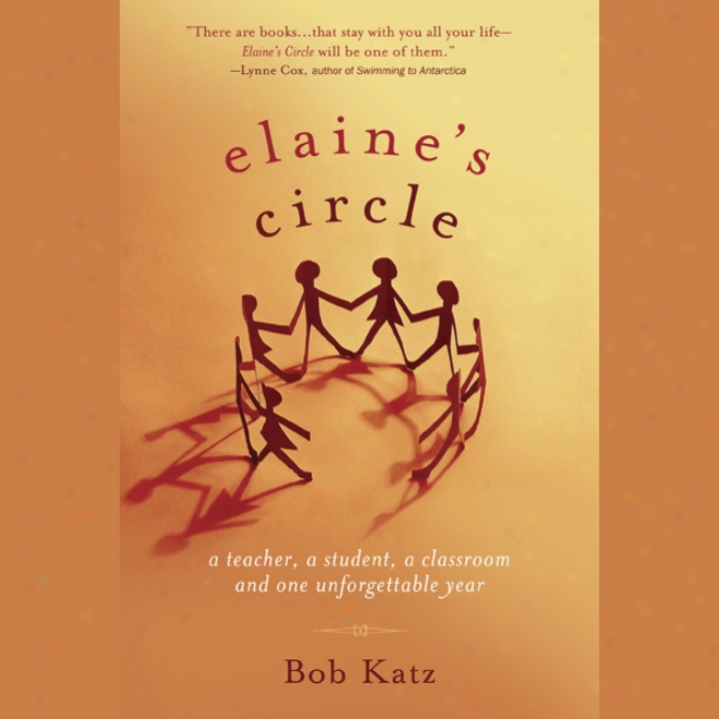 Elaine's Circle: A Teacher, A Close examiner, A Classroom And One Unforgettable Year (unabridged)