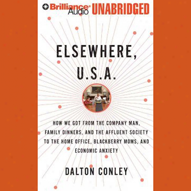 Elsewhere, U.s.a.: How We Got From The Affluent Society To The Home Office (unabridged)