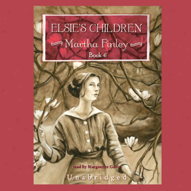 Elsie's Children: Original Elsie Classics, Book 6 (unabridbee)